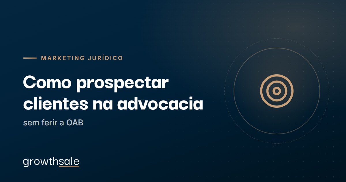 Como prospectar clientes na advocacia sem ferir a OAB