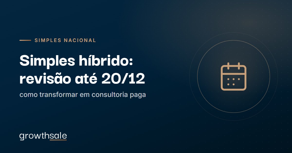 Simples híbrido: como transformar a revisão até 20/12 em consultoria paga